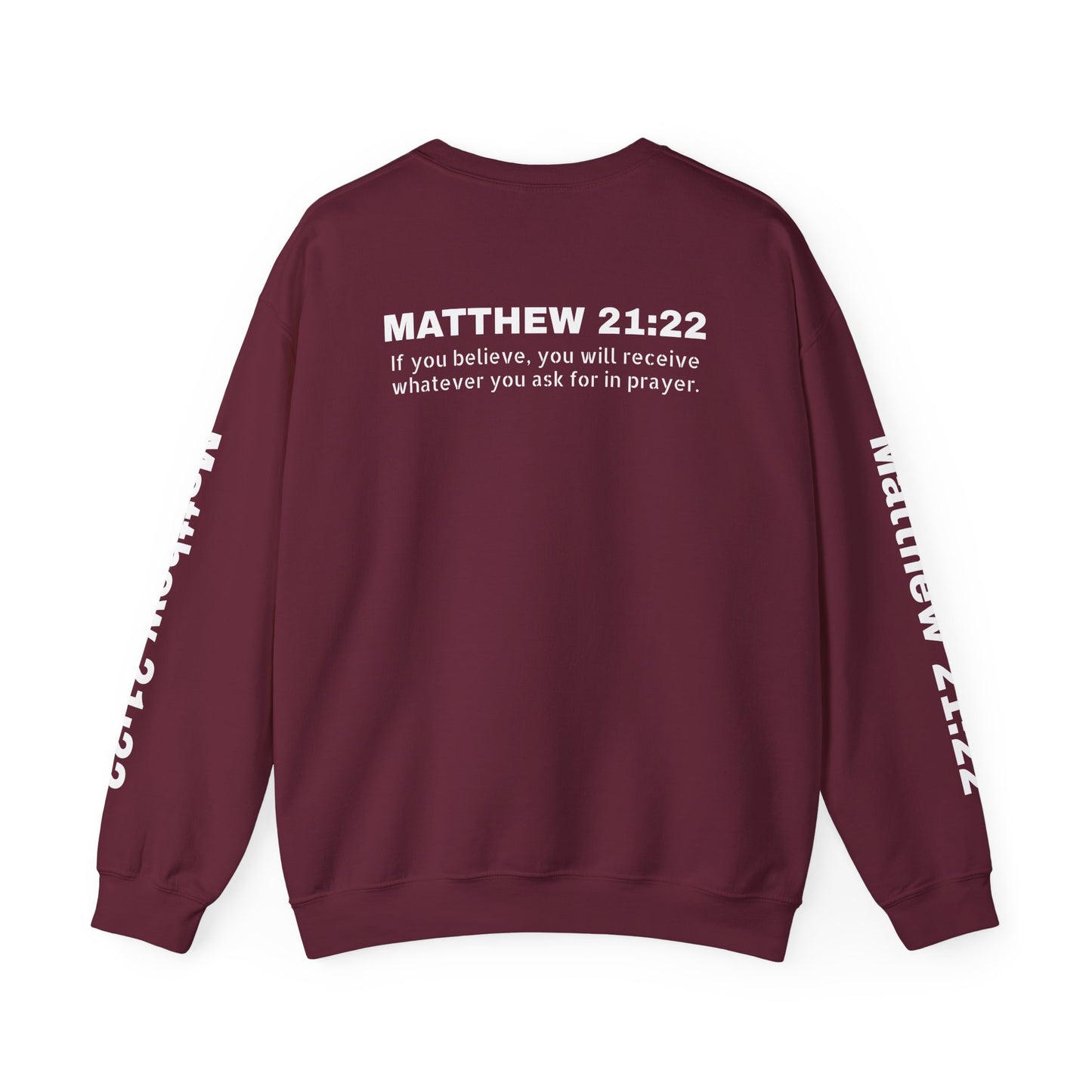 If you believe, you will receive whatever you ask for in prayer. Faith Women's Sweatshirt - Crewneck Faith Men's Sweatshirt - Crewneck