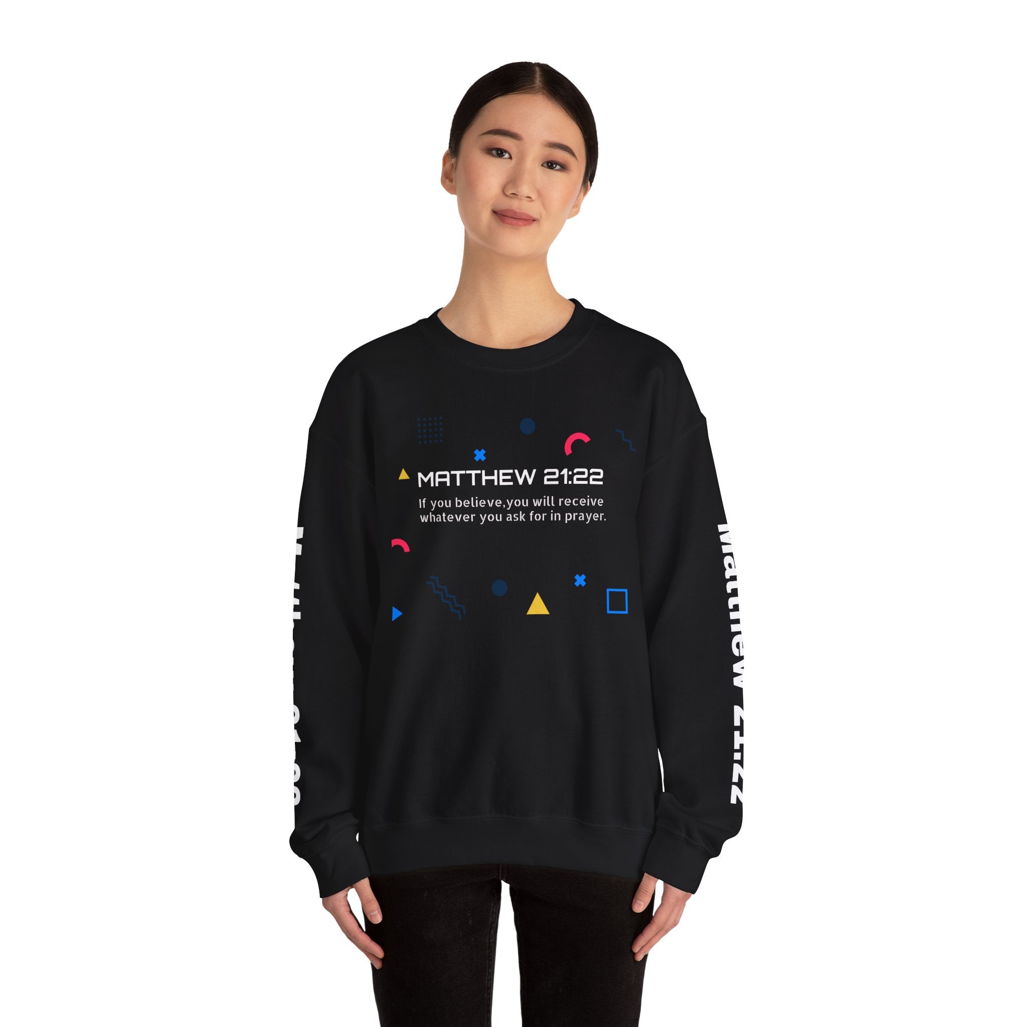 If you believe, you will receive whatever you ask for in prayer. Faith Women's Sweatshirt - Crewneck Faith Men's Sweatshirt - Crewneck