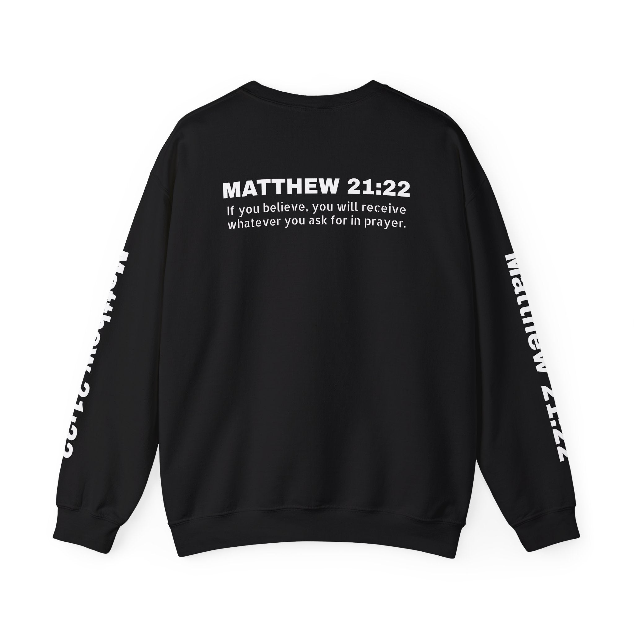 If you believe, you will receive whatever you ask for in prayer. Faith Women's Sweatshirt - Crewneck Faith Men's Sweatshirt - Crewneck