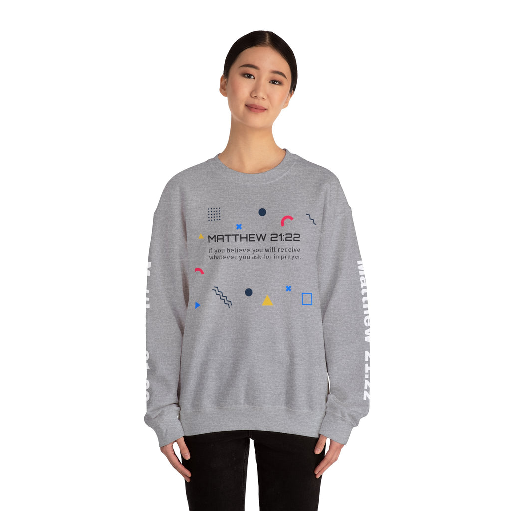 If you believe, you will receive whatever you ask for in prayer. Faith Women's Sweatshirt - Crewneck Faith Men's Sweatshirt - Crewneck