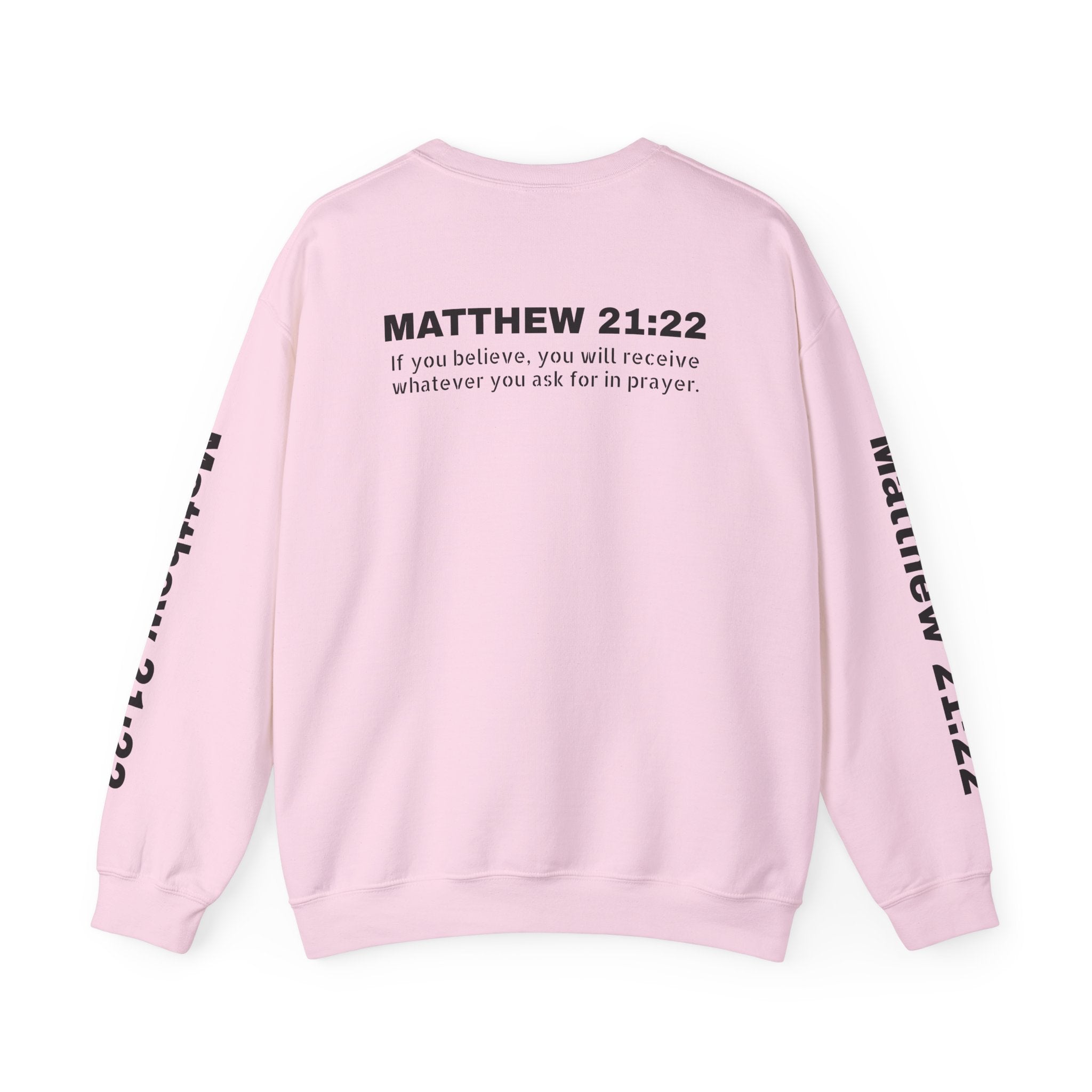 If you believe, you will receive whatever you ask for in prayer. Faith Women's Sweatshirt - Crewneck Faith Men's Sweatshirt - Crewneck