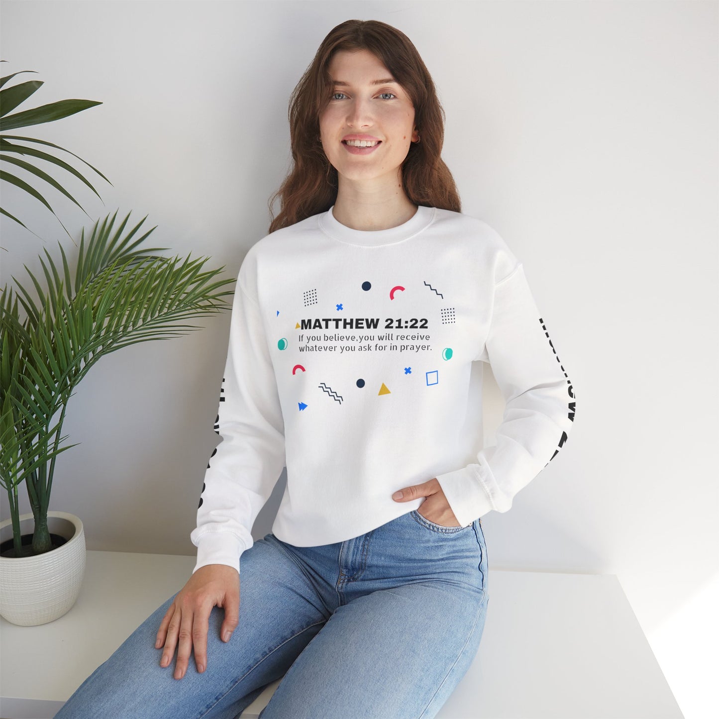 If you believe, you will receive whatever you ask for in prayer. Faith Women's Sweatshirt - Crewneck Faith Men's Sweatshirt - Crewneck