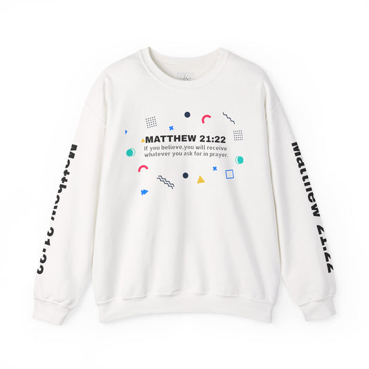 If you believe, you will receive whatever you ask for in prayer. Faith Women's Sweatshirt - Crewneck Faith Men's Sweatshirt - Crewneck
