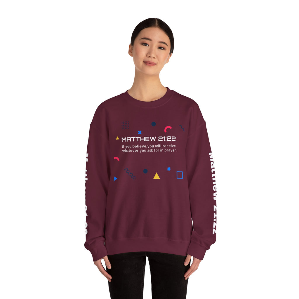 If you believe, you will receive whatever you ask for in prayer. Faith Women's Sweatshirt - Crewneck Faith Men's Sweatshirt - Crewneck