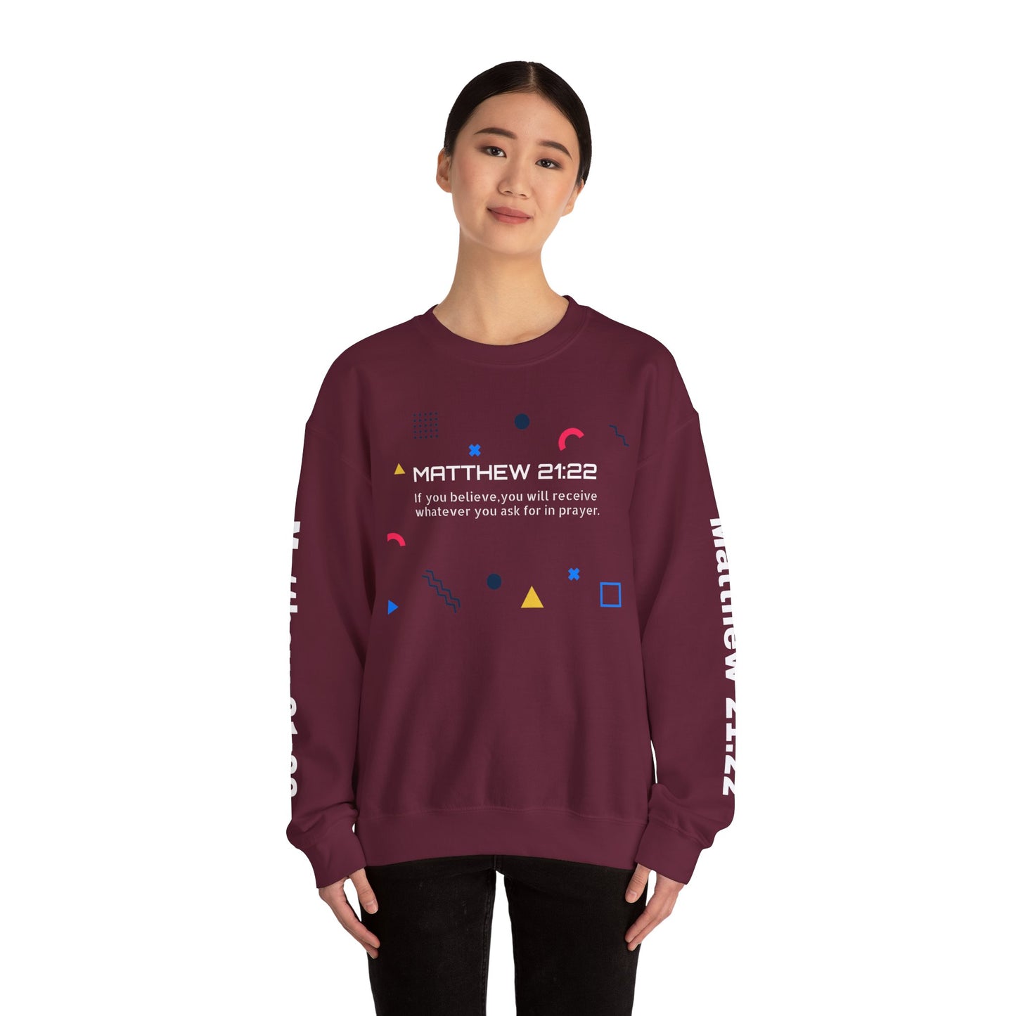 If you believe, you will receive whatever you ask for in prayer. Faith Women's Sweatshirt - Crewneck Faith Men's Sweatshirt - Crewneck