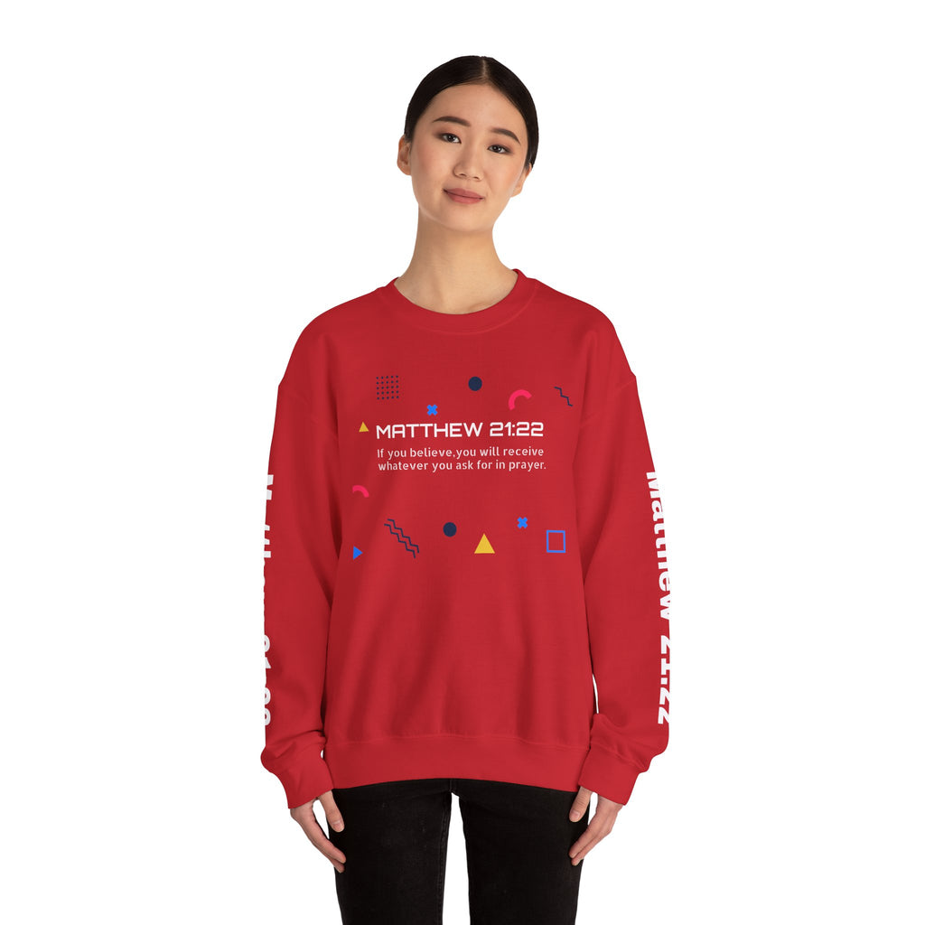 If you believe, you will receive whatever you ask for in prayer. Faith Women's Sweatshirt - Crewneck Faith Men's Sweatshirt - Crewneck