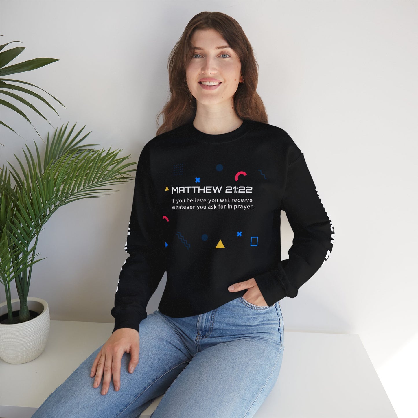 If you believe, you will receive whatever you ask for in prayer. Faith Women's Sweatshirt - Crewneck Faith Men's Sweatshirt - Crewneck