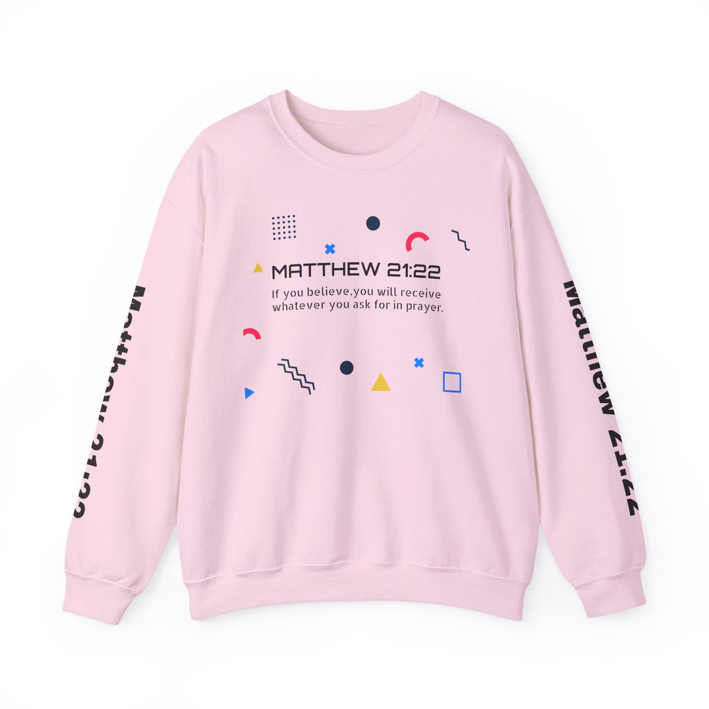 If you believe, you will receive whatever you ask for in prayer. Faith Women's Sweatshirt - Crewneck Faith Men's Sweatshirt - Crewneck