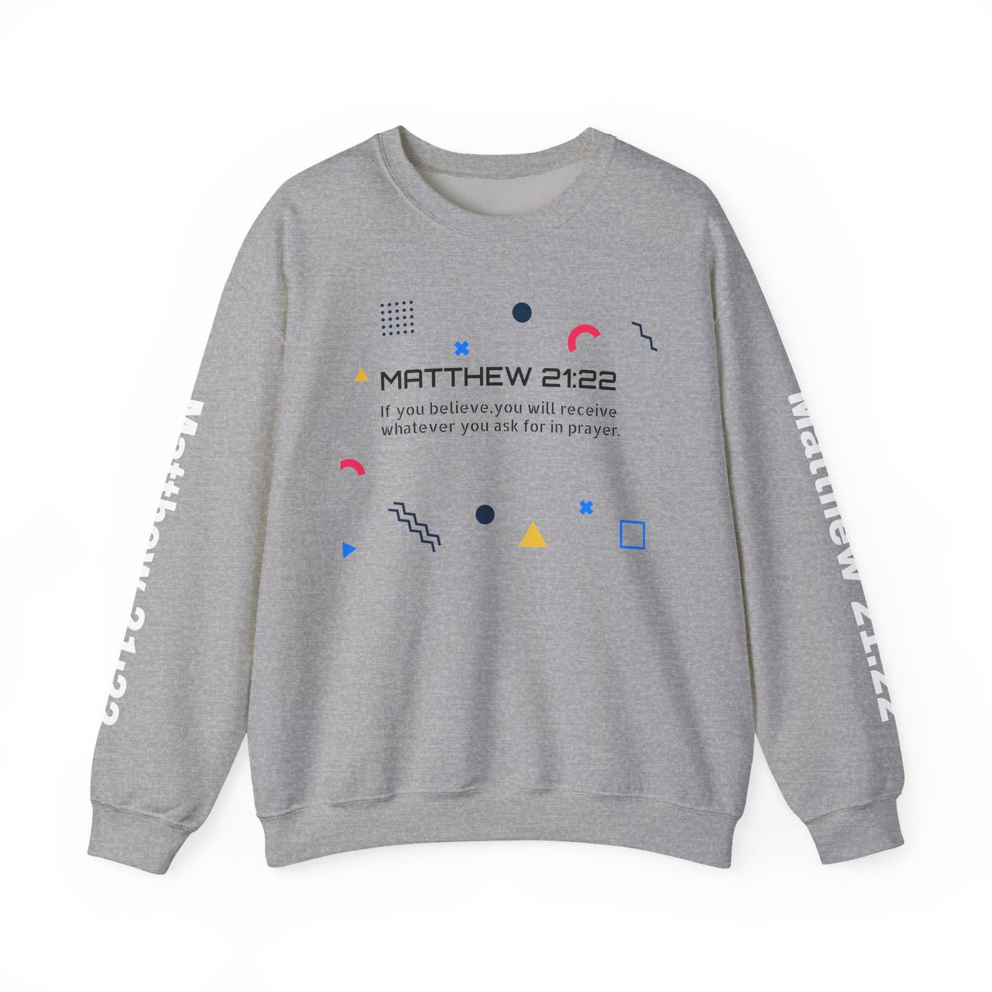 If you believe, you will receive whatever you ask for in prayer. Faith Women's Sweatshirt - Crewneck Faith Men's Sweatshirt - Crewneck