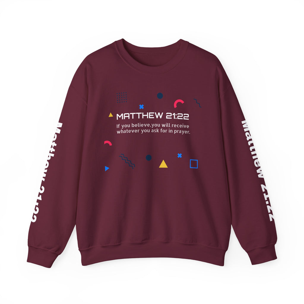 If you believe, you will receive whatever you ask for in prayer. Faith Women's Sweatshirt - Crewneck Faith Men's Sweatshirt - Crewneck