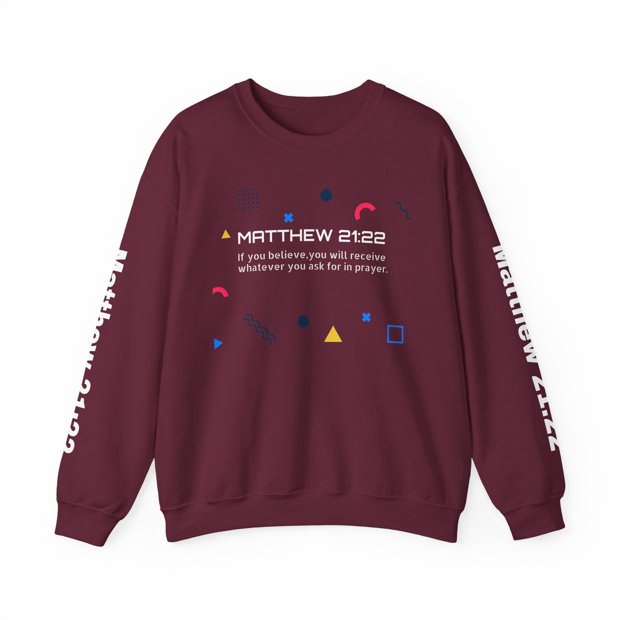 If you believe, you will receive whatever you ask for in prayer. Faith Women's Sweatshirt - Crewneck Faith Men's Sweatshirt - Crewneck