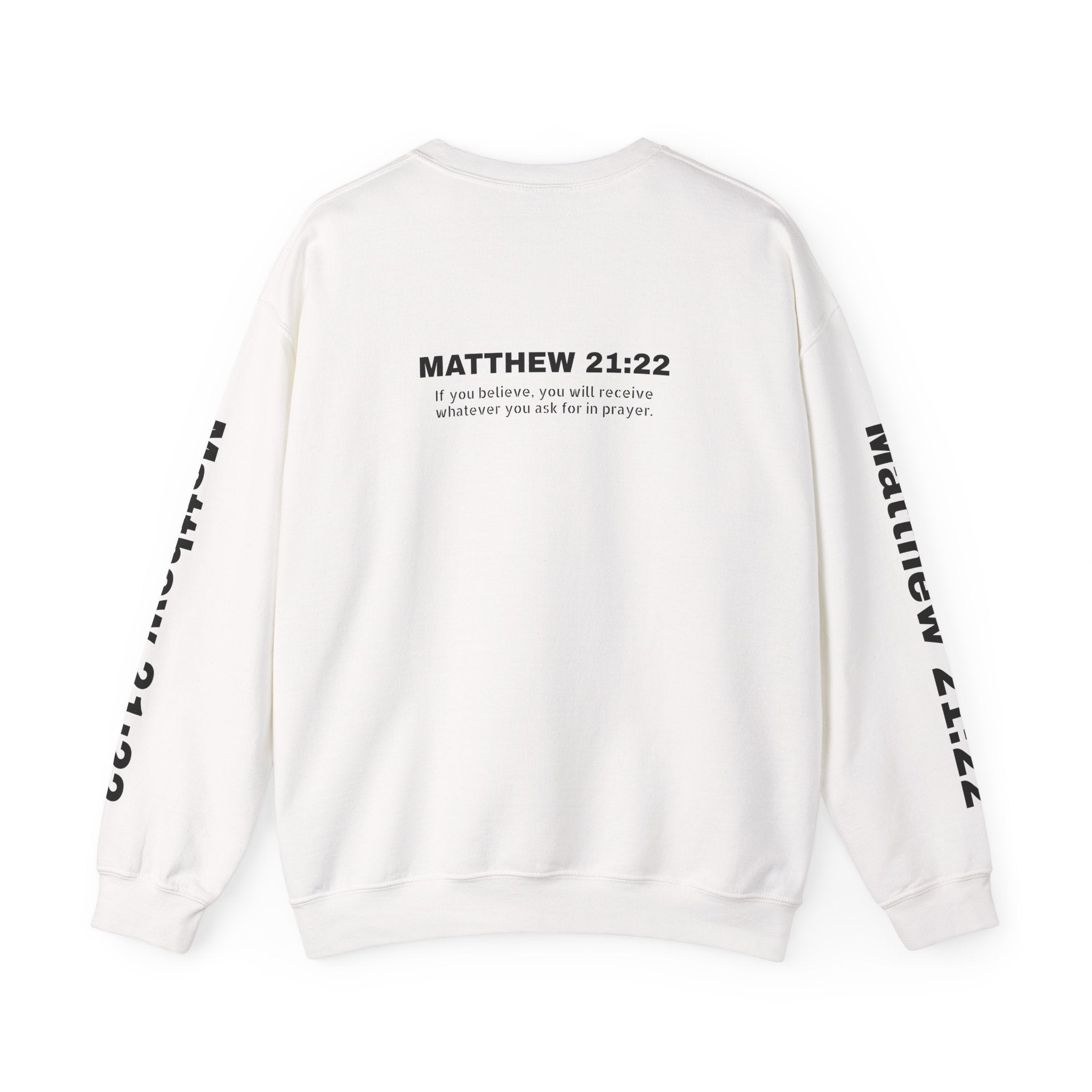 If you believe, you will receive whatever you ask for in prayer. Faith Women's Sweatshirt - Crewneck Faith Men's Sweatshirt - Crewneck